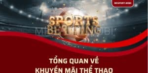 tổng quan khuyến mãi tại nhà cái mksport