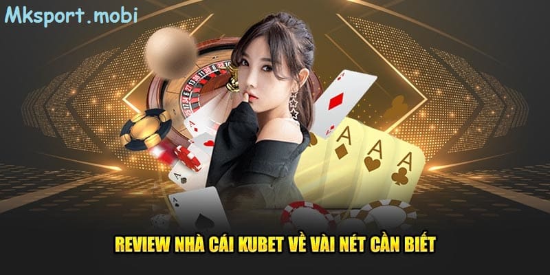 Tìm hiểu về sân chơi uy tín kubet cùng mk sport